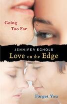 Couverture du livre « Love on the Edge: Going Too Far and Forget You » de Jennifer Echols aux éditions Mtv Books