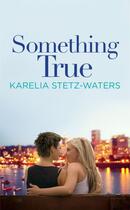 Couverture du livre « Something True » de Stetz-Waters Karelia aux éditions Grand Central Publishing