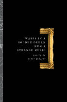 Couverture du livre « Wasps in a Golden Dream Hum a Strange Music » de Tony Burgess et Asher Ghaffar aux éditions Ecw Press