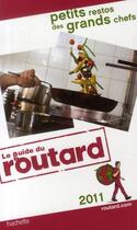 Couverture du livre « Guide Du Routard ; Petits Restos Des Grands Chefs (Edition 2011) » de  aux éditions Hachette Tourisme