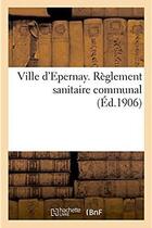 Couverture du livre « Ville d'epernay. reglement sanitaire communal » de  aux éditions Hachette Bnf