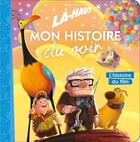 Couverture du livre « Mon histoire du soir : là-haut : l'histoire du film » de Disney Pixar aux éditions Disney Hachette