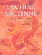 Couverture du livre « La Chine Ancienne ; Pays Du Dragon Celeste » de Edward L. Shaughnessy aux éditions Larousse