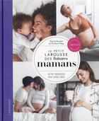Couverture du livre « Le petit Larousse des futures mamans : votre grossesse mois après mois » de Anne Theau aux éditions Larousse