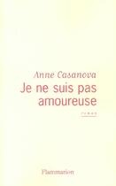 Couverture du livre « Je ne suis pas amoureuse » de Anne Casanova aux éditions Flammarion