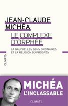 Couverture du livre « Le complexe d'Orphée ; la gauche, les gens ordinaires et la religion du progrès » de Jean-Claude Michea aux éditions Climats