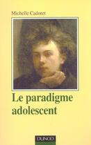 Couverture du livre « Le Paradigme Adolescent » de Michelle Cadoret aux éditions Dunod