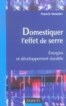 Couverture du livre « Domestiquer L'Effet De Serre ; Energies Et Developpement Durable » de Francis Meunier aux éditions Dunod