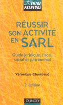 Couverture du livre « Reussir Son Activite En Sarl ; Guide Juridique, Fiscal, Social Et Patrimonial » de Veronique Chambaud aux éditions Dunod
