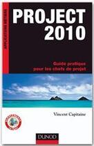 Couverture du livre « Project 2010 ; guide pratique pour les chefs de projet » de Vincent Capitaine aux éditions Dunod