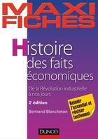 Couverture du livre « Maxi fiches : histoire des faits économiques ; de la révolution industrielle à nos jours (2e édition) » de Bertrand Blancheton aux éditions Dunod