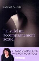 Couverture du livre « J'ai suivi un accompagnement sexuel ; et cela devrait être un droit pour tous » de Pascale Causier aux éditions Dunod