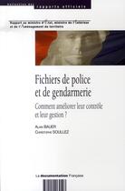 Couverture du livre « Fichiers de police et de gendarmerie ; comment améliorer leur contrôle et leur gestion ? » de Alain Bauer et Christophe Soullez aux éditions Documentation Francaise