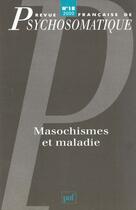 Couverture du livre « Revue françase de psychosomatique Tome 18 : masochismes et maladies » de Revue Francaise De Psychosomatique aux éditions Puf