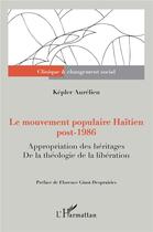 Couverture du livre « Le mouvement populaire haïtien post-1986 : appropriation des héritages, de la théologie de la libération » de Kepler Aurelien aux éditions L'harmattan