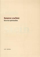 Couverture du livre « Source cachée - Oeuvres spirituelles » de Edith Stein aux éditions Cerf