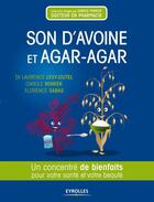 Couverture du livre « Son d'avoine et agar-agar ; un concentré de bienfaits pour votre santé et votre beauté » de Minker/Levy-Dut aux éditions Eyrolles