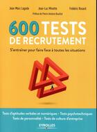 Couverture du livre « 600 tests de recrutement » de Frederic Rosard et Jean-Marc Lagoda et Jean-Luc Minette aux éditions Eyrolles