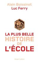 Couverture du livre « La plus belle histoire de l'école » de Luc Ferry et Alain Boissinot aux éditions Robert Laffont