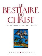 Couverture du livre « Le bestiaire du Christ » de Louis Charbonneau-Lassay aux éditions Albin Michel