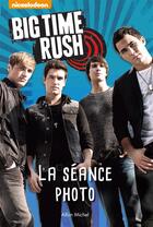 Couverture du livre « Big time rush ; la séance photo » de  aux éditions Albin Michel