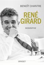 Couverture du livre « René Girard : biographie » de Benoit Chantre aux éditions Grasset Et Fasquelle