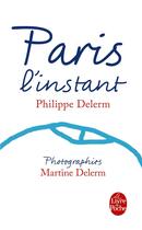 Couverture du livre « Paris, l'instant (nouvelle edition) » de Philippe Delerm et Martine Delerm aux éditions Lgf
