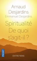 Couverture du livre « Spiritualité ; de quoi s'agit-il ? » de Arnaud Desjardins et Emmanuel Desjardins aux éditions Pocket
