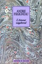 Couverture du livre « L'Amour vagabond : Deux lettres inédites de Jean Cocteau en postface » de Andre Fraigneau aux éditions Rocher