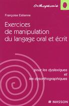 Couverture du livre « Exercices de manipulation du langage oral et ecrit » de Francoise Estienne aux éditions Elsevier-masson