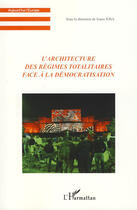 Couverture du livre « L'architecture des régimes totalitaires face à la démocratisation » de  aux éditions L'harmattan