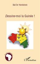 Couverture du livre « Dessine-moi la Guinée ! » de Bali De Yeimberein aux éditions L'harmattan