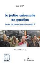 Couverture du livre « La justice universelle en question ; justice de blancs contre les autres ? » de Sidiki Kaba aux éditions Editions L'harmattan