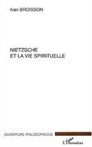 Couverture du livre « Nietzsche et la vie spirituelle » de Ivan Broisson aux éditions Editions L'harmattan