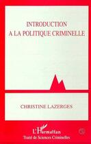 Couverture du livre « Introduction à la politique criminelle » de Christine Lazergues aux éditions Editions L'harmattan