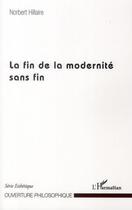 Couverture du livre « Fin de la modernité sans fin » de Norbert Hillaire aux éditions L'harmattan