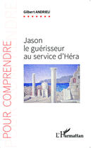 Couverture du livre « Jason le guérisseur au service d'Héra » de Gilbert Andrieu aux éditions Editions L'harmattan