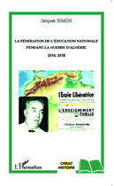 Couverture du livre « La fédération de l'éducation nationale pendant la guerre d'Algérie 1954-1958 » de Jacques Simon aux éditions Editions L'harmattan