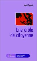 Couverture du livre « Une drôle de citoyenne » de Andre Sandral aux éditions L'harmattan