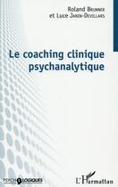Couverture du livre « Le coaching clinique psychanalytique » de Roland Brunner et Luce Janin-Devillars aux éditions L'harmattan