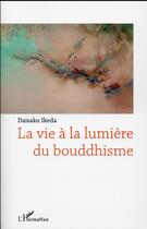 Couverture du livre « La vie à la lumière du bouddhisme » de Daisaku Ikeda aux éditions L'harmattan