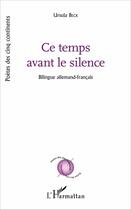 Couverture du livre « Ce temps avant le silence » de Ursula Beck aux éditions L'harmattan