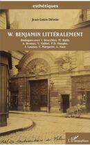 Couverture du livre « W. Benjamin littéralement » de Jean-Louis Deotte et Collectif aux éditions L'harmattan