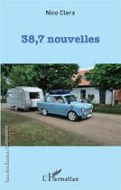 Couverture du livre « 38,7 nouvelles » de Nico Clerx aux éditions L'harmattan