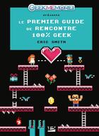 Couverture du livre « Le premier guide de rencontre 100% geek » de Eric Smith aux éditions Bragelonne