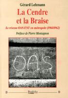 Couverture du livre « La cendre et la braise ; le réseau OAS-EST en métropole (1961-1962) » de Gerard Lehmann aux éditions Dualpha