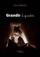 Couverture du livre « Grandir a quatre » de Varenne aux éditions Baudelaire