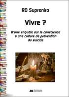 Couverture du livre « Vivre ? d'une enquête sur la conscience à une culture de prévention du suicide » de Rd Supreniro aux éditions Jmg