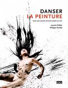 Couverture du livre « Danser la peinture » de Philippe Verriele et Laurent Paillier aux éditions Scala