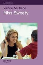 Couverture du livre « Miss Sweety » de Valerie Saubade aux éditions Feryane